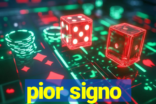 pior signo